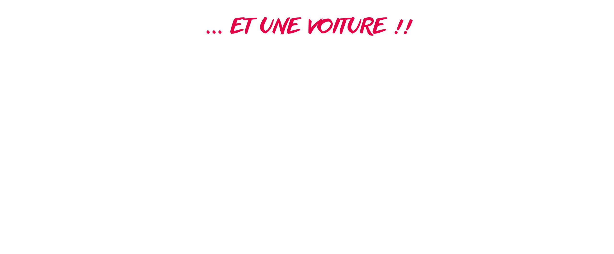 Et une voiture !!!
